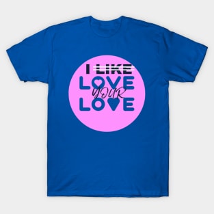 I love your love T-Shirt